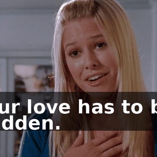 Our love has to be hidden.