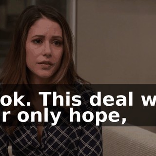 Look. This deal was our only hope,
