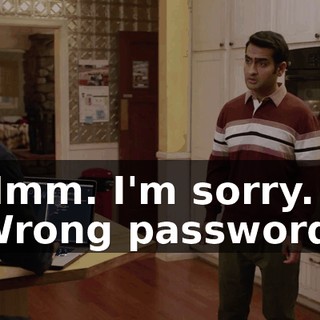 Hmm. I'm sorry. Wrong password.