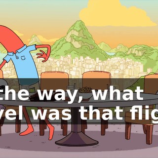 By the way, what travel was that flight?