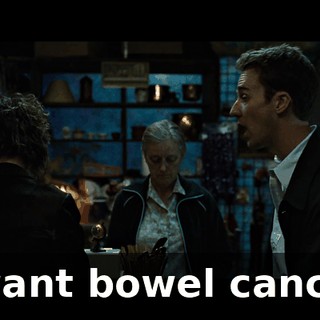 I want bowel cancer.
