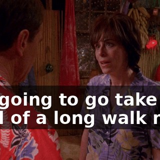 I'm going to go take kind of a long walk now.