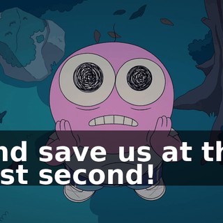 and save us at the last second!