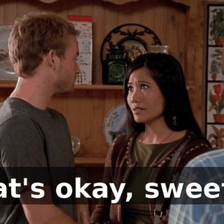 That's okay, sweetie.