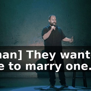[man] They wanted me to marry one.