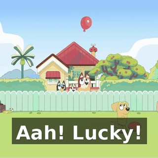 Aah! Lucky!