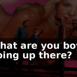 What are you boys doing up there?