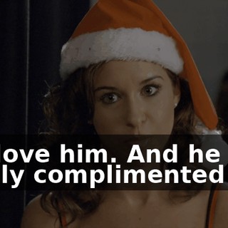 You love him. And he totally complimented you.