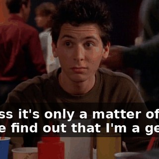 I guess it's only a matter of time till we find out that I'm a genius.