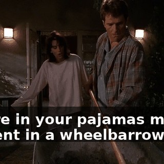You're in your pajamas mixing cement in a wheelbarrow.