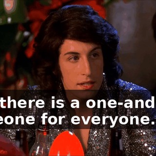 that there is a one-and-only someone for everyone.