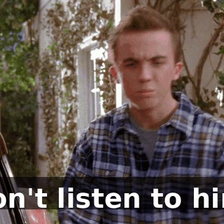 Don't listen to him.