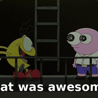 That was awesome.