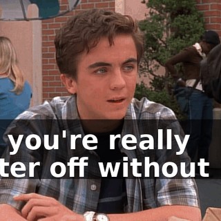 but you're really better off without me.