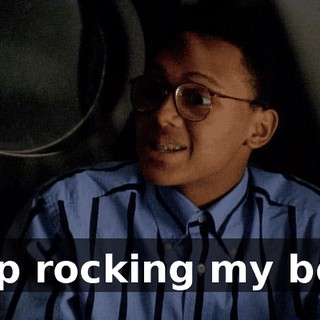 Stop rocking my boat.
