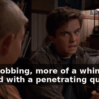 Not sobbing, more of a whiny sound with a penetrating quality.