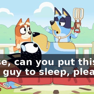 Nurse, can you put this big blue guy to sleep, please?