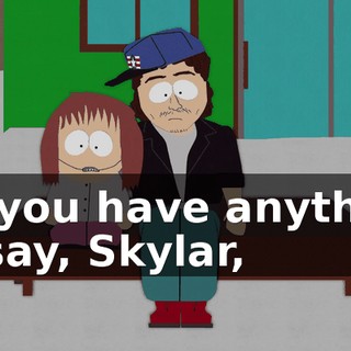 Do you have anything to say, Skylar,
