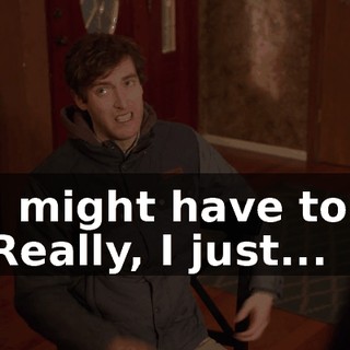 I might have to. Really, I just...