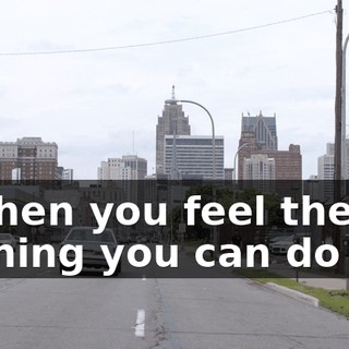 * When you feel there's nothing you can do *