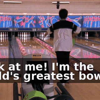 Look at me! I'm the world's greatest bowler!