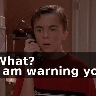 - What? - I am warning you,