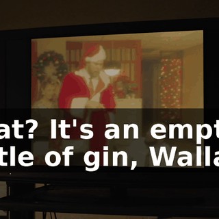 What? It's an empty bottle of gin, Wallace.