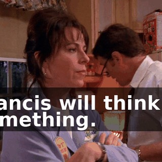 Francis will think of something.