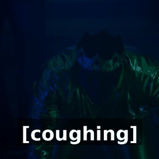 [coughing]