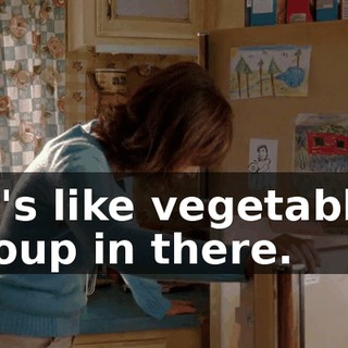 It's like vegetable soup in there.