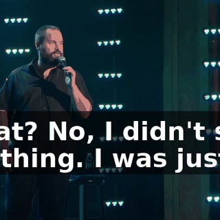 What? No, I didn't say anything. I was just..."