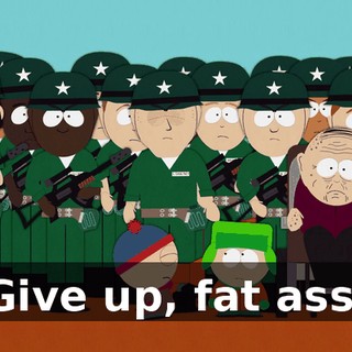 Give up, fat ass.