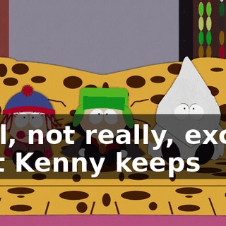 Well, not really, except that Kenny keeps