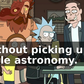 without picking up a little astronomy.