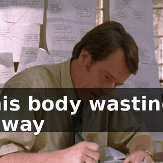 his body wasting away