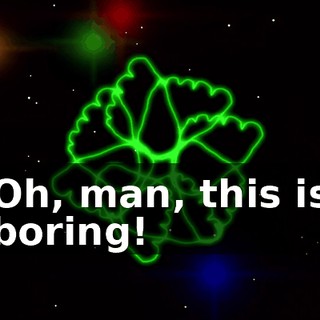 Oh, man, this is boring!