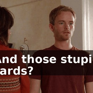 And those stupid cards?