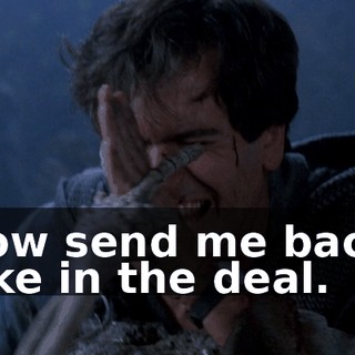 Now send me back. Like in the deal.