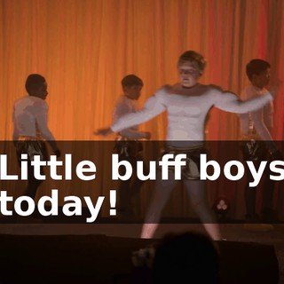 ♪ Little buff boys today! ♪