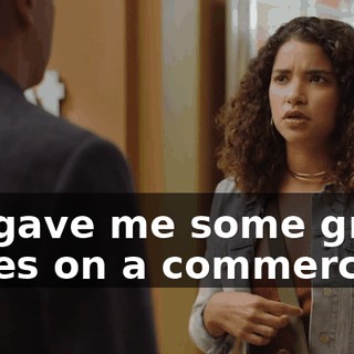 He gave me some great notes on a commercial,
