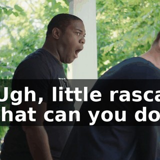 - Ugh, little rascal. What can you do?