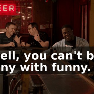 - Well, you can't beat funny with funny.