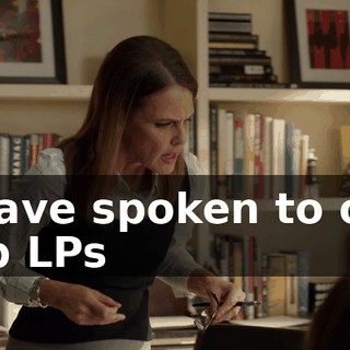 I have spoken to our top LPs
