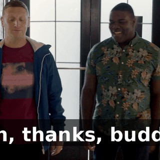 Oh, thanks, buddy.