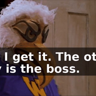 Oh, I get it. The other guy is the boss.