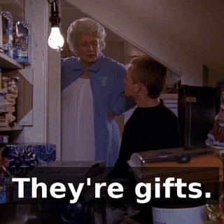 They're gifts.