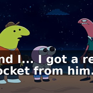 and I... I got a red rocket from him.