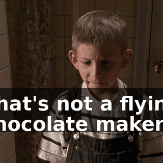 That's not a flying chocolate maker.
