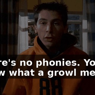 There's no phonies. You know what a growl means,