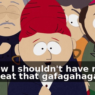 I knew I shouldn't have made Kyle eat that gafagahaga.